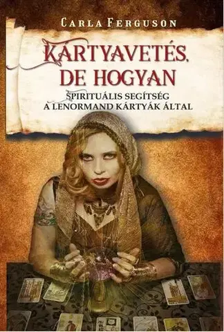 Veštenie, tarot, vykladacie karty Kártyavetés, de hogyan - Carla Ferguson