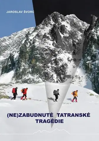 Fejtóny, rozhovory, reportáže Nezabudnuté tatranské tragédie - Jaroslav Švorc