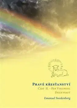Kresťanstvo Pravé křesťanství 2: Pán Vykupitel, Duch svatý a božské působení - Emanuel Swedenborg