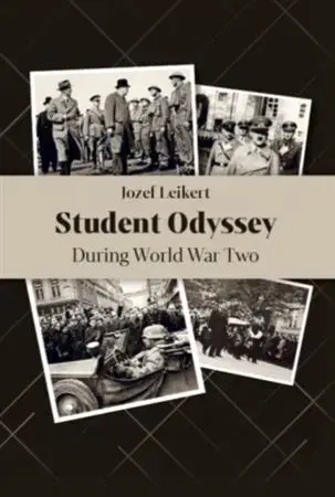 Slovenské a české dejiny Student Odyssey During World War Two - Jozef Leikert