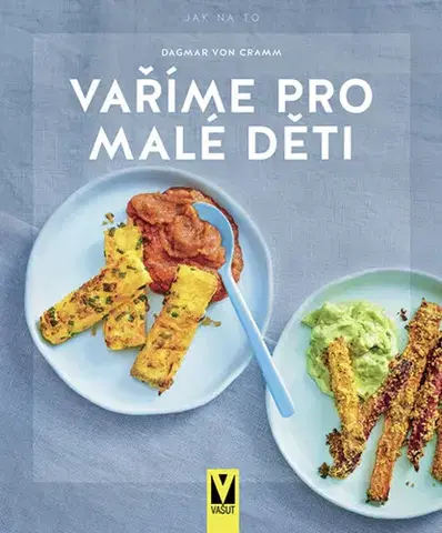 Varíme pre deti a s deťmi Vaříme pro malé děti - Dagmar Von Cramm