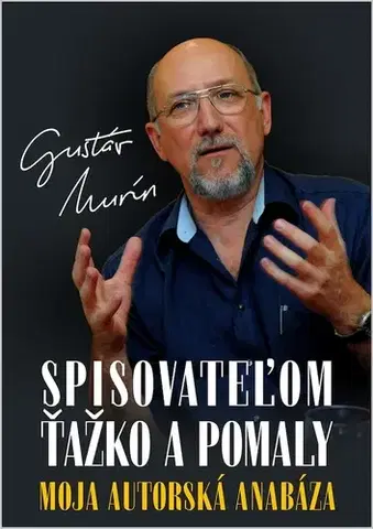 Motivačná literatúra - ostatné Spisovateľom ťažko a pomaly - Gustáv Murín