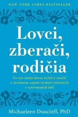 Rodičovstvo a výchova Lovci, zberači, rodičia - Michaeleen Doucleff