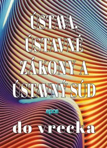 Ústavné právo Ústava, Ústavný súd a ústavné zákony do vrecka