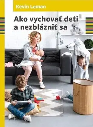 Výchova, cvičenie a hry s deťmi Ako vychovať deti a nezblázniť sa - Kevin Leman