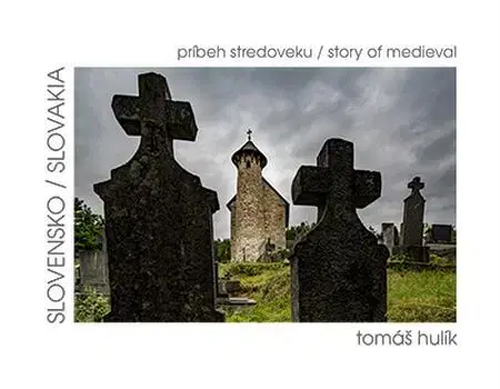 Encyklopédie, obrazové publikácie Slovensko – príbeh stredoveku - Tomáš Hulík
