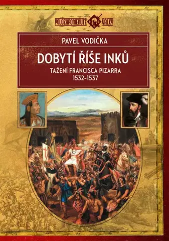 História - ostatné Dobytí říše Inků - Pavel Vodička