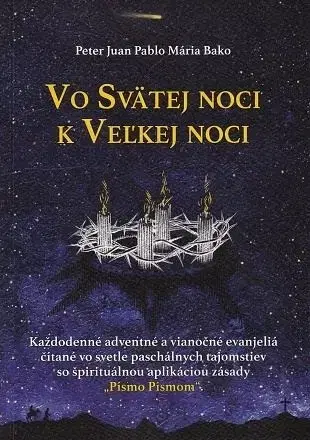 Kresťanstvo Vo Svätej noci k Veľkej noci - Peter Juan Pablo Mária Bako