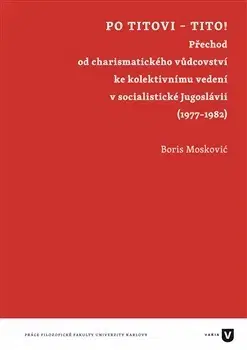 Svetové dejiny, dejiny štátov Po Titovi – Tito! - Boris Moskovič