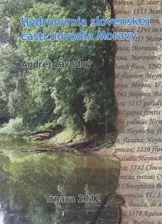 Odborná a náučná literatúra - ostatné Hydronymia slovenskej časti povodia Moravy - Andrej Závodný