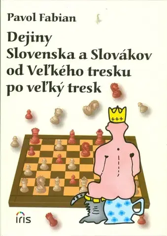 Humor a satira Dejiny Slovenska a Slovákov od Veľkého tresku po veľký tresk - Pavol Fabian,Pavol Fabian