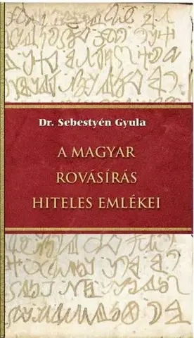 Svetové dejiny, dejiny štátov A magyar rovásírás hiteles emlékei - Gyula Sebestyén