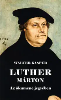 Náboženstvo - ostatné Luther Marton - Az ökumené jegyében - Walter Kasper
