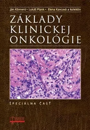 Onkológia Základy klinickej onkológie - Špeciálna časť - Ján Kliment,Lukáš Plank,Elena Kavcová