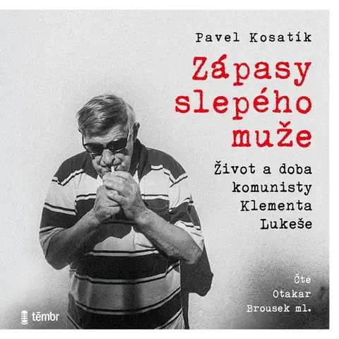 Biografie - ostatné Témbr Zápasy slepého muže - Život a doba komunisty Klementa Lukeše
