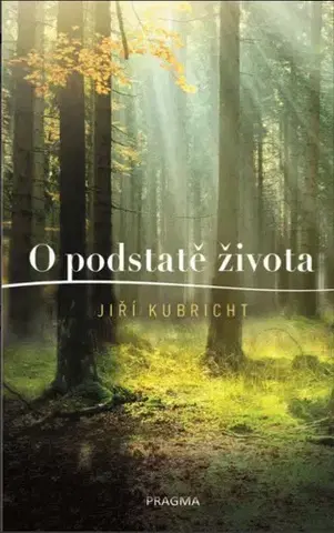 Psychológia, etika O podstatě života - Jiří Kubricht