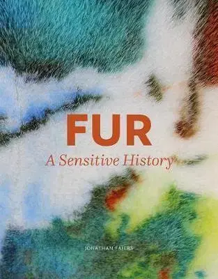 Dizajn, úžitkové umenie, móda Fur: A Sensitive History - Jonathan Faiers