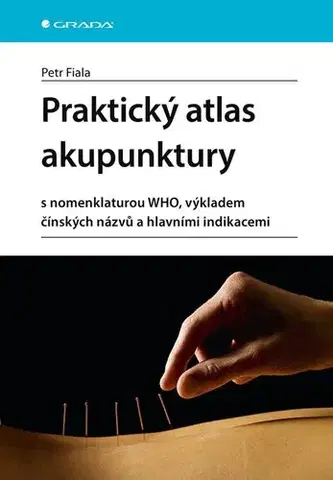 Alternatívna medicína - ostatné Praktický atlas akupunktury - Petr Fiala