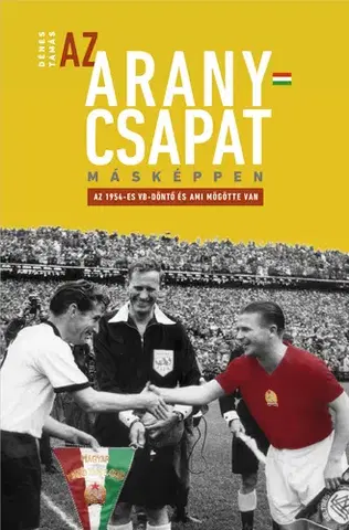 Futbal, hokej Az Aranycsapat másképpen - Tamás Dénes