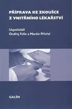 Medicína - ostatné Příprava ke zkoušce z vnitřního lékařství - Felix Ondřej,Martin Přivřel