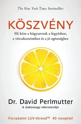 Medicína - ostatné Köszvény – Mi köze a húgysavnak a fogyáshoz, a vércukorszinthez és a jó egészséghez - David Perlmutter