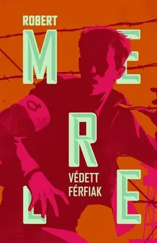 Svetová beletria Védett férfiak - Robert Merle