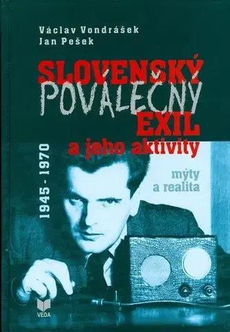 Slovenské a české dejiny Slovenský poválečný exil a jeho aktivity 1945 - 1970 - Václav Vondrášek,Jan Pešek
