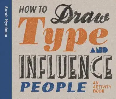 Odborná a náučná literatúra - ostatné How to Draw Type and Influence People - Sarah Hyndman