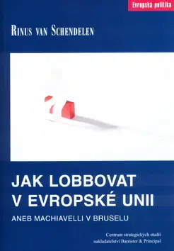 Pre vysoké školy Jak lobbovat v Evropské unii - Rinus van Schendelen