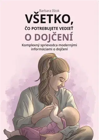 Starostlivosť o dieťa, zdravie dieťaťa Všetko, čo potrebujete vedieť o dojčení - Barbara Ištok