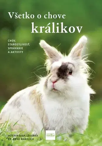 Zvieratá, chovateľstvo - ostatné Všetko o chove králikov - Anne Warrlich,Ivan Fekete