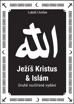 Islam Ježíš Kristus a Islám - 2.vydání - Lukáš Lhoťan