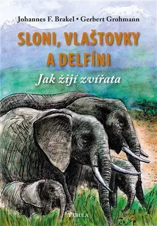 Biológia, fauna a flóra Sloni, delfíni a vlaštovky - Gerbert Grohmann,Johannes Brakel,Radomil Hradil