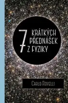Astronómia, vesmír, fyzika Sedm krátkých přednášek z fyziky - Carlo Rovelli,Tereza Lišková,Jiří Podolský