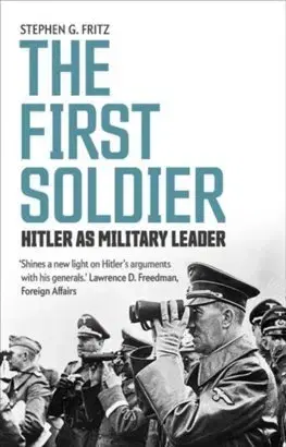 História First Soldier: Hitler as Military Leader - Stephen Fritz