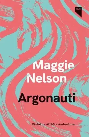 Eseje, úvahy, štúdie Argonauti - Maggie Nelson,Alžběta Ambrožová