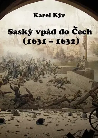 História - ostatné Saský vpád do Čech (1631 – 1632) - Karel Kýr