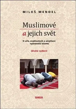Islam Muslimové a jejich svět - Miloš Mendel