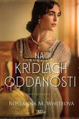 Historické romány Na krídlach oddanosti - Roseanna M. White