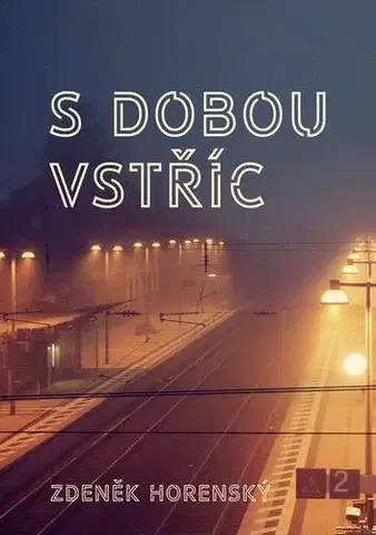 Novely, poviedky, antológie S dobou vstříc… - Zdeněk Horenský