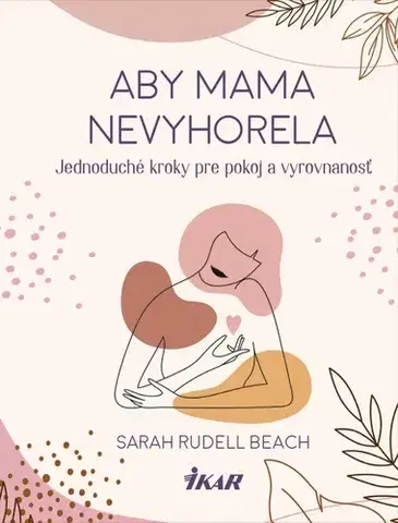 Partnerstvo Aby mama nevyhorela: Jednoduché kroky pre pokoj a vyrovnanosť - Sarah Rudell Beach,Mária Opátová