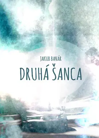 Novely, poviedky, antológie Druhá šanca - Jakub Banár