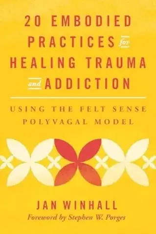 Motivačná literatúra 20 Embodied Practices for Healing Trauma and Addiction - Jan Winhall