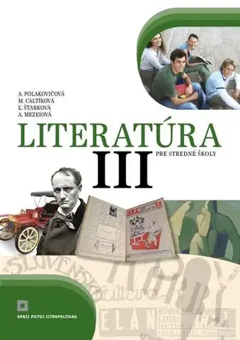 Slovenský jazyk Literatúra 3 – Učebnica pre SŠ - Alena Polakovičová,Milada Caltíková,Kolektív autorov