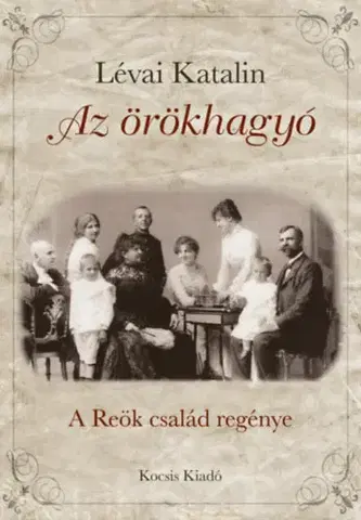 Historické romány Az örökhagyó - A Reök család regénye - Katalin Lévai