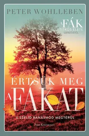 Biológia, fauna a flóra Értsük meg a fákat - Peter Wohlleben
