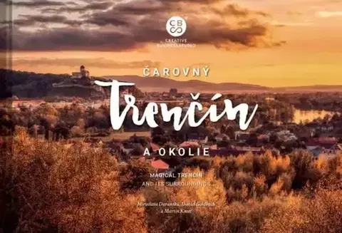Encyklopédie, obrazové publikácie Čarovný Trenčín a okolie - Miroslava Daranská,Daniel Goldbach,Martin Kmeť