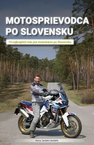 Slovensko a Česká republika Motosprievodca po Slovensku (15 najkrajších trás pre motorkárov po Slovensku) - Pavol Škorpo Škorpík