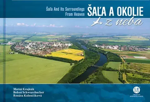 Encyklopédie, obrazové publikácie Šaľa a okolie z neba - Bohuš Schwarzbacher,Matúš Krajňák,Renáta Kolenčíková