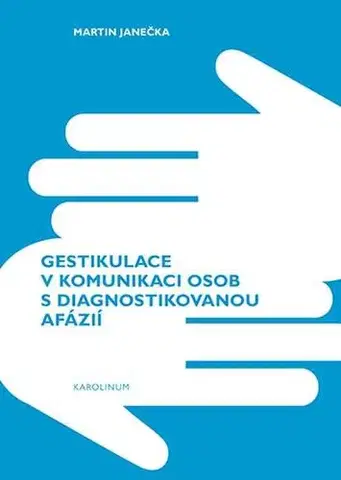 Pre vysoké školy Gestikulace v komunikaci osob s diagnostikovanou afázií - Martin Janečka